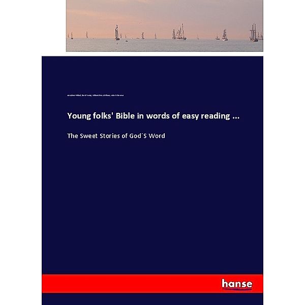 Young folks' Bible in words of easy reading ..., Josephine Pollard, David Swing, William Henry Milburn, John H. Barrows