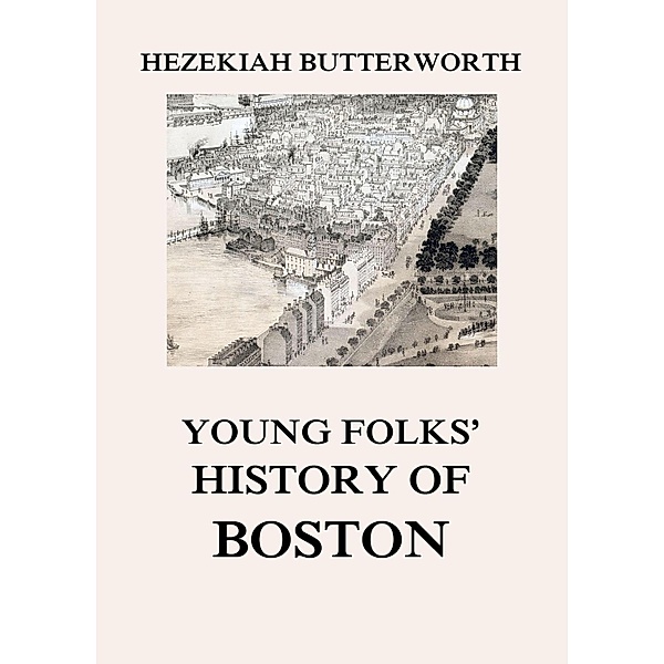 Young Folks' History of Boston, Hezekiah Butterworth