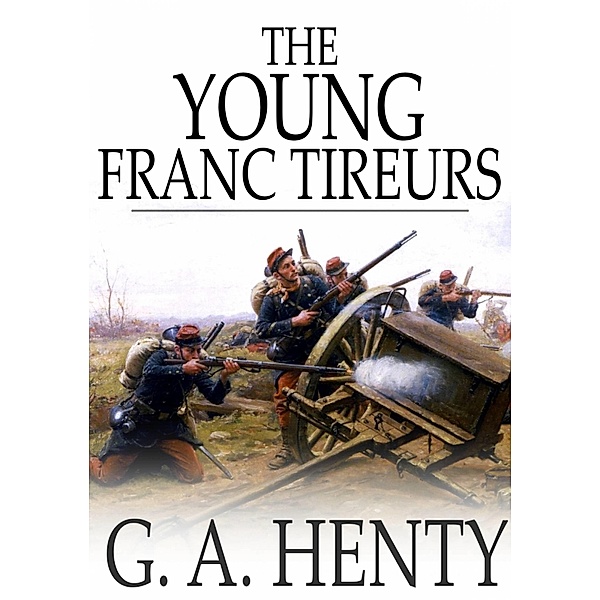 Young Franc-Tireurs / The Floating Press, G. A. Henty
