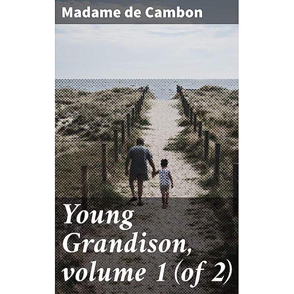 Young Grandison, volume 1 (of 2), Madame De Cambon