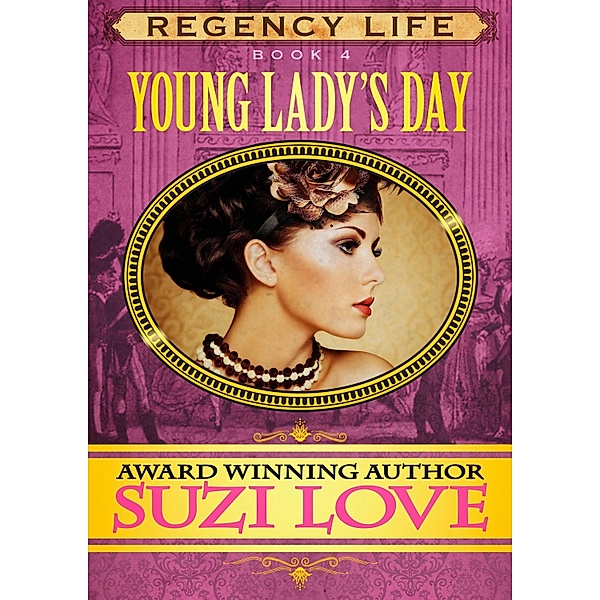 Young Lady's Day (Book 4 Regency Life Series) / Suzi Love, Suzi Love