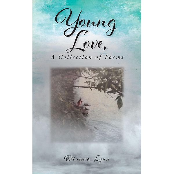 Young Love, A Collection of Poems, Dianna Lynn