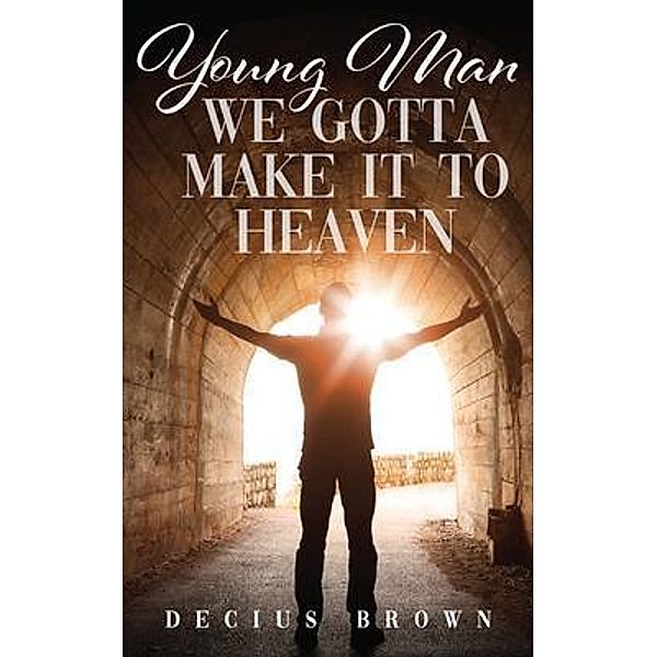 Young Man We Gotta Make It To Heaven, Decius Brown