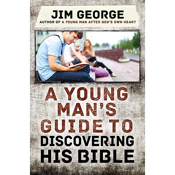Young Man's Guide to Discovering His Bible / Harvest House Publishers, Jim George