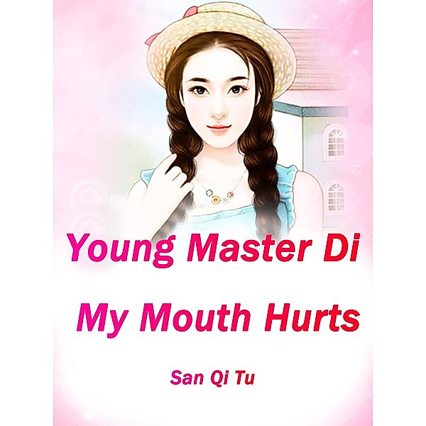 Young Master Di, My Mouth Hurts, San Qitu