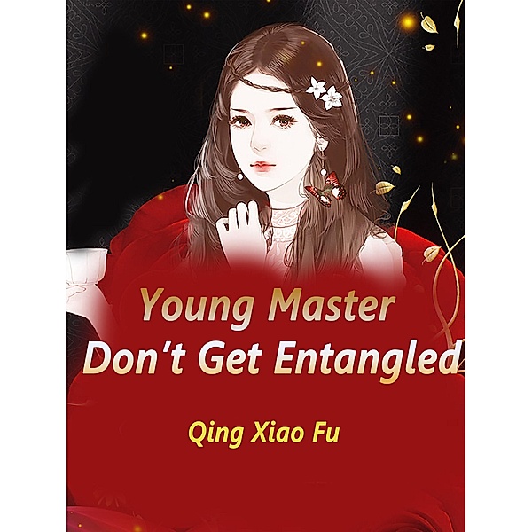 Young Master, Don't Get Entangled / Funstory, Qing XiaoFu
