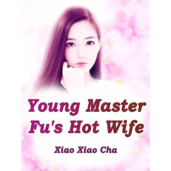 Young Master Fu's Hot Wife / Funstory, Xiao XiaoCha