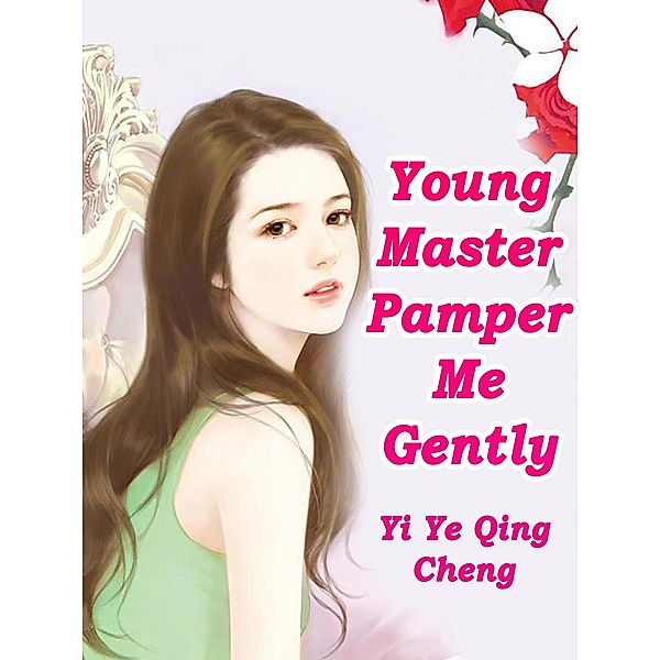 Young Master, Pamper Me Gently / Funstory, Yi YeQingCheng