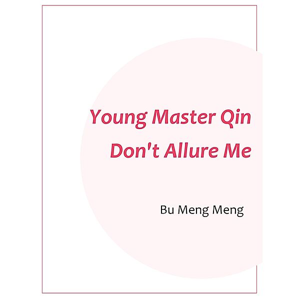 Young Master Qin, Don't Allure Me, Bu MengMeng