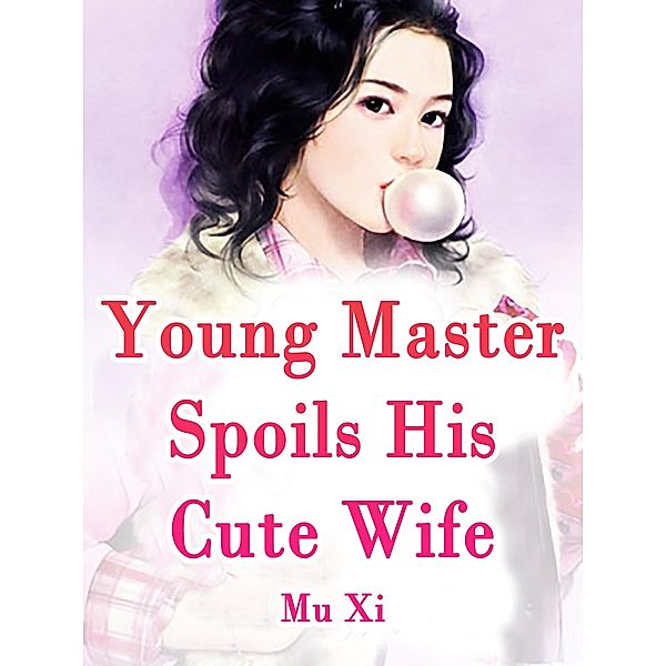 Young Master Spoils His Cute Wife / Funstory, Mu Xi
