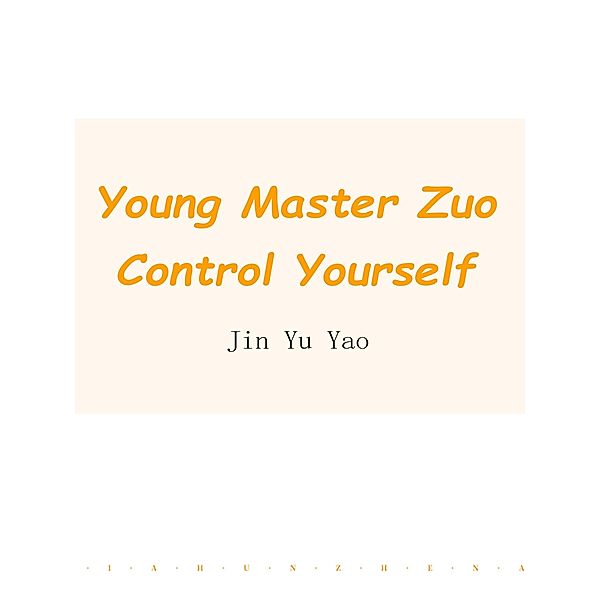 Young Master Zuo, Control Yourself / Funstory, Jin YuYao