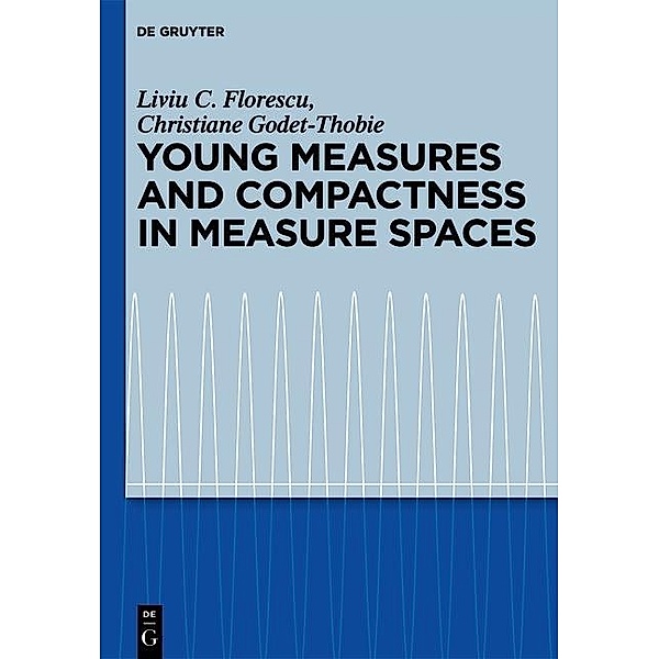 Young Measures and Compactness in Measure Spaces, Liviu C. Florescu, Christiane Godet-Thobie
