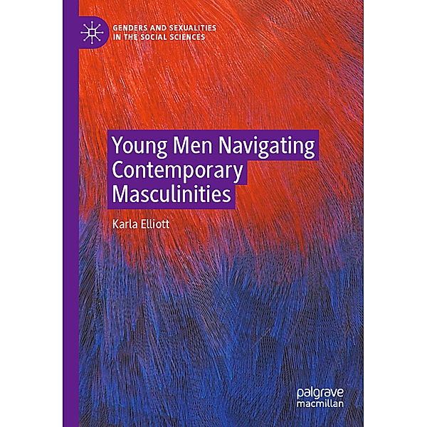 Young Men Navigating Contemporary Masculinities, Karla Elliott