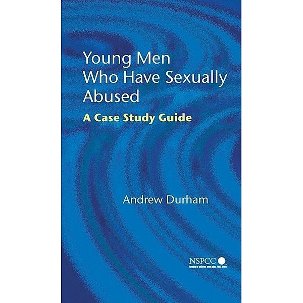 Young Men Who Have Sexually Abused / Wiley Child Protection & Policy Series, Andrew Durham