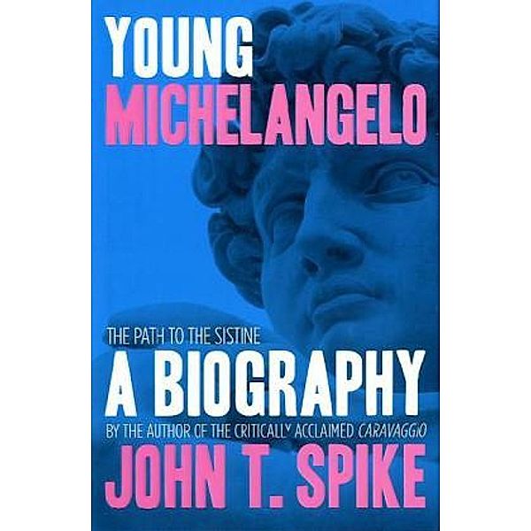 Young Michelangelo: The Path To The Sistine, John T. Spike