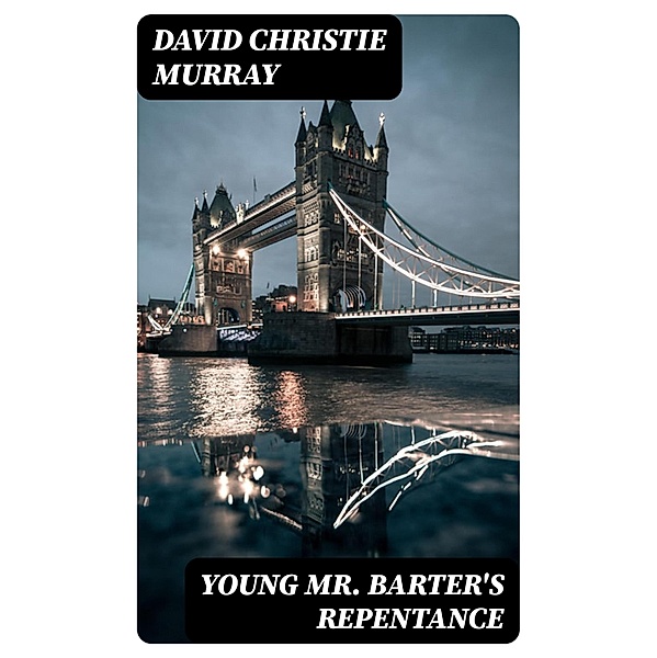 Young Mr. Barter's Repentance, David Christie Murray