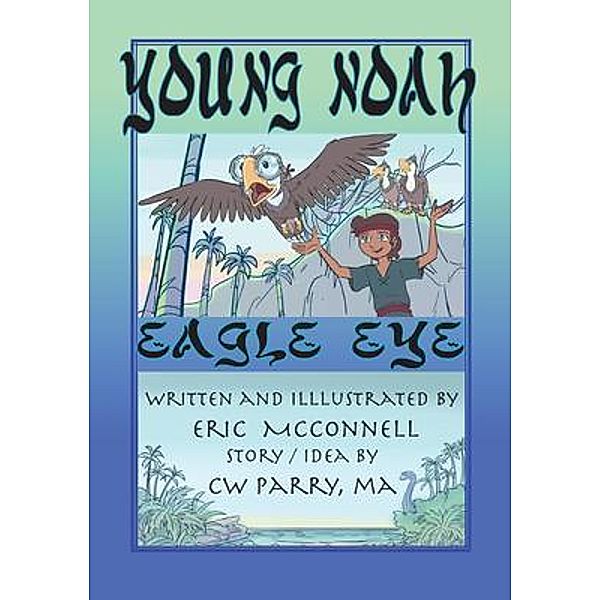 Young Noah Eagle Eye / Young Noah Adventure Series Bd.2, Eric McConnell