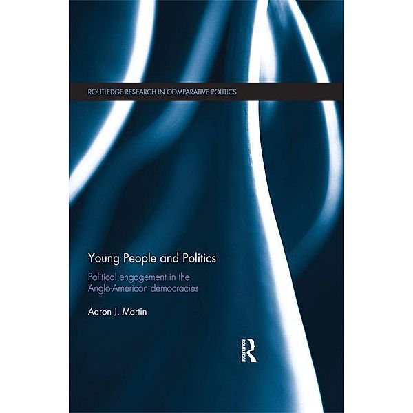 Young People and Politics / Routledge Research in Comparative Politics, Aaron Martin