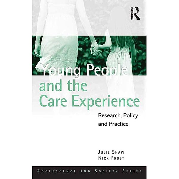 Young People and the Care Experience, Julie Shaw, Nick Frost