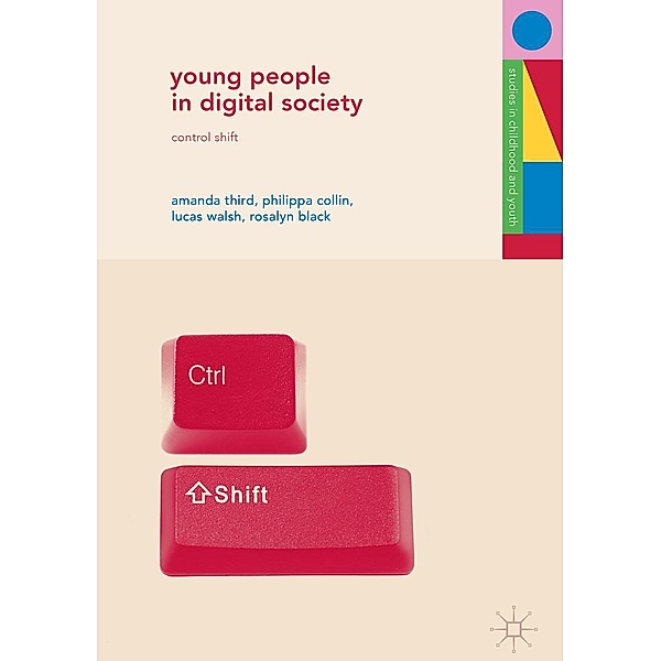 Young People in Digital Society / Studies in Childhood and Youth, Amanda Third, Philippa Collin, Lucas Walsh, Rosalyn Black