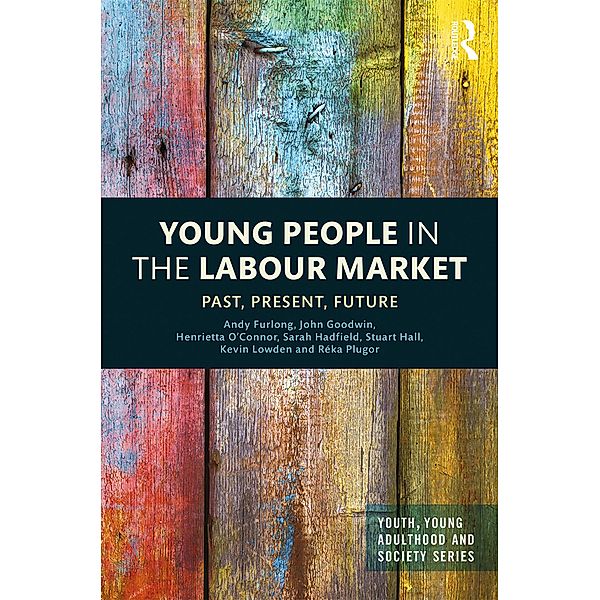 Young People in the Labour Market, Andy Furlong, John Goodwin, Henrietta O'Connor, Sarah Hadfield, Stuart Hall, Kevin Lowden, Réka Plugor