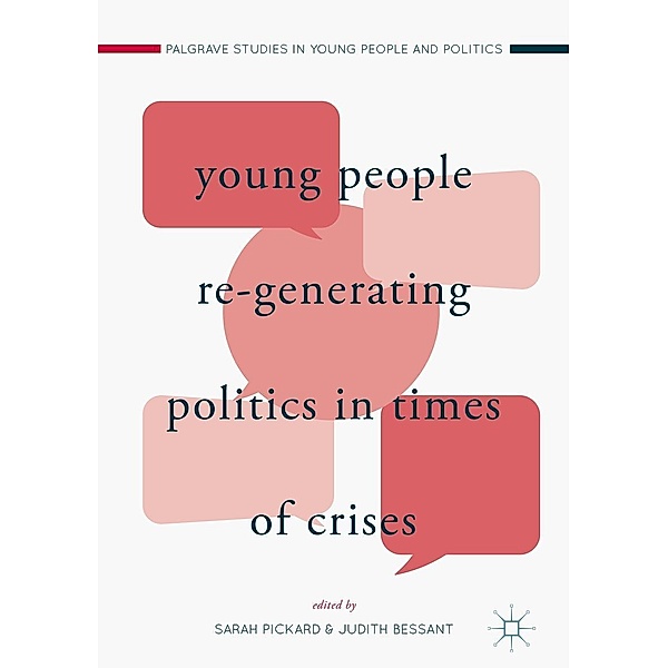 Young People Re-Generating Politics in Times of Crises / Palgrave Studies in Young People and Politics
