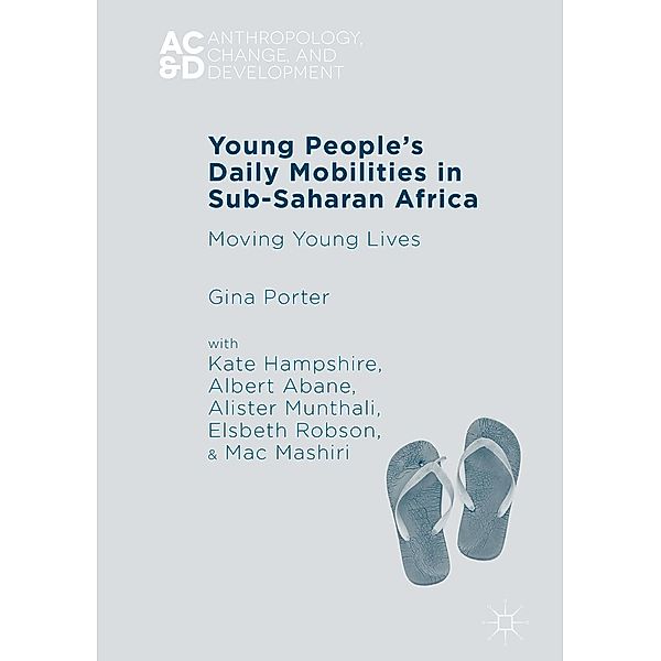 Young People's Daily Mobilities in Sub-Saharan Africa / Anthropology, Change, and Development, Gina Porter, Kate Hampshire, Albert Abane, Alister Munthali, Elsbeth Robson, Mac Mashiri