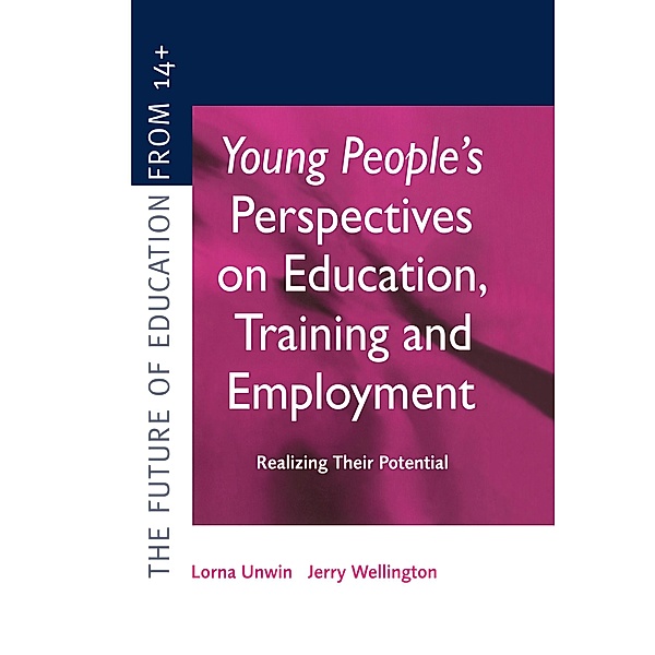 Young People's Perspectives on Education, Training and Employment, Lorna Unwin, Jerry Wellington