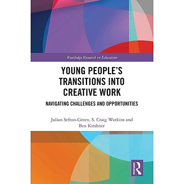 Young People's Transitions into Creative Work, Julian Sefton-Green, S Craig Watkins, Ben Kirshner