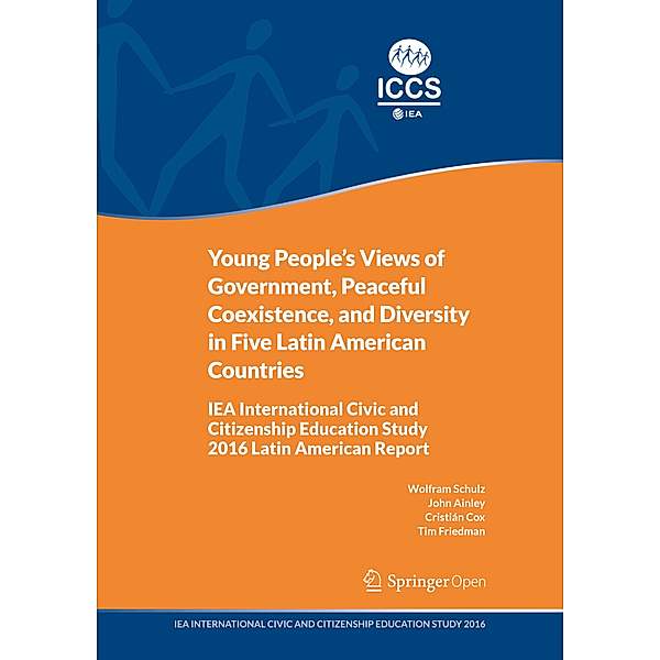 Young People's Views of Government, Peaceful Coexistence, and Diversity in Five Latin American Countries, Wolfram Schulz, John Ainley, Cristián Cox, Tim Friedman