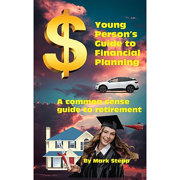 Young Person's Guide to Financial Planning, Marvin Mark Stepp