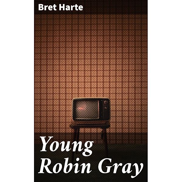 Young Robin Gray, Bret Harte