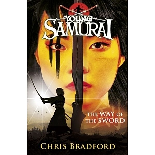 Young Samurai - The Way of the Sword. Samurai - Der Weg des Schwertes, Chris Bradford