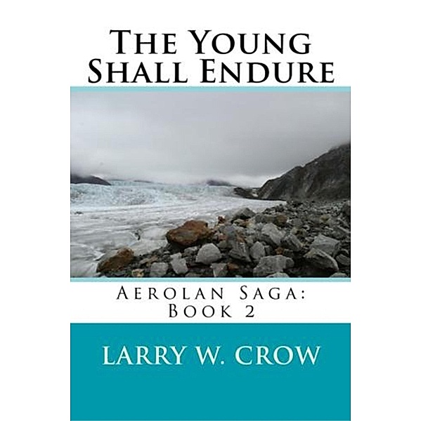 Young Shall Endure: Aerolan Saga: Book 2 / Larry Crow, Larry Crow