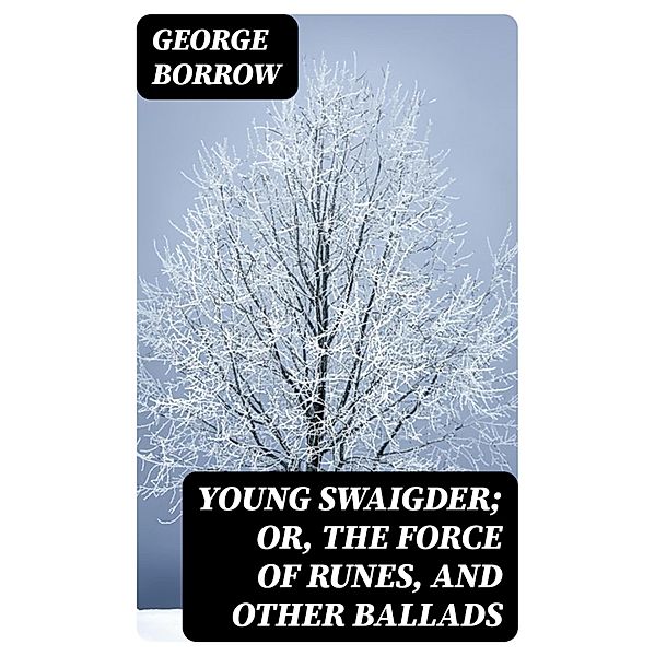 Young Swaigder; or, The Force of Runes, and Other Ballads, George Borrow
