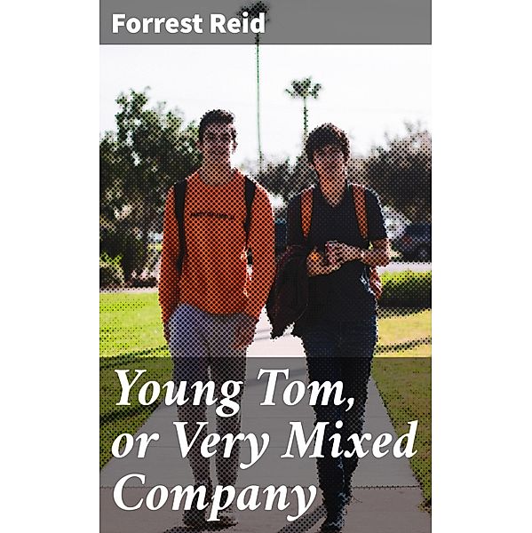 Young Tom, or Very Mixed Company, Forrest Reid