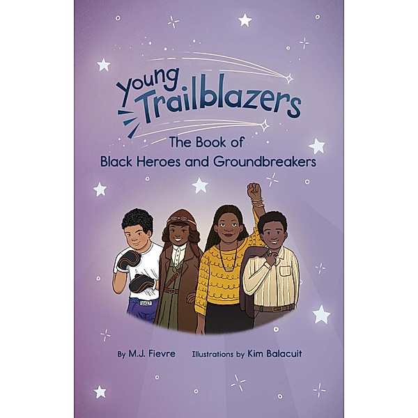 Young Trailblazers: The Book of Black Heroes and Groundbreakers / Young Trailblazers, M. J. Fievre