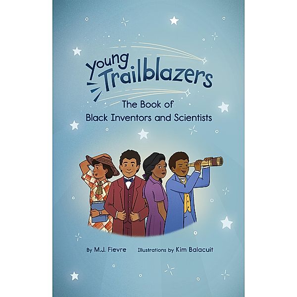 Young Trailblazers: The Book of Black Inventors and Scientists / Young Trailblazers, M. J. Fievre