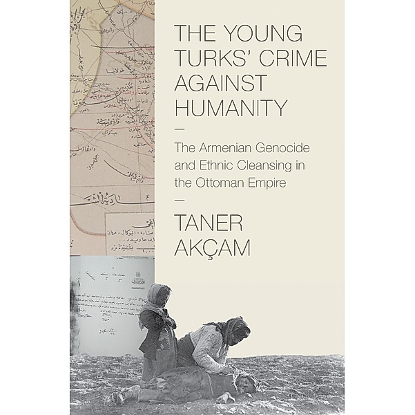 Young Turks' Crime against Humanity / Human Rights and Crimes Against Humanity, Taner Akcam