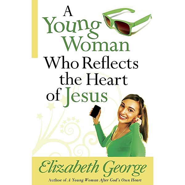 Young Woman Who Reflects the Heart of Jesus / Harvest House Publishers, Elizabeth George