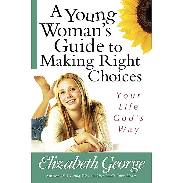 Young Woman's Guide to Making Right Choices / Harvest House Publishers, Elizabeth George