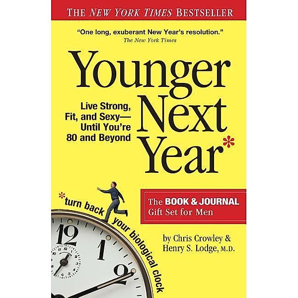 Younger Next Year for Men: Live Strong, Fit, and Sexy Until You're 80 and Beyond, Chris Crowley, Henry S. Lodge