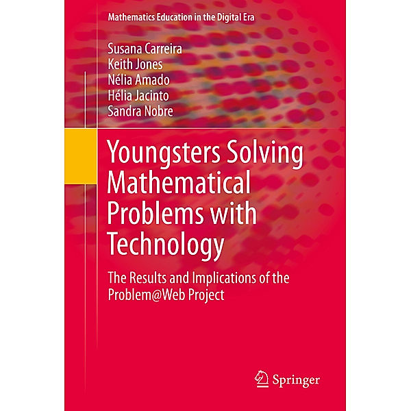 Youngsters Solving Mathematical Problems with Technology, Susana Carreira, Keith Jones, Nélia Amado, Hélia Jacinto, Sandra Nobre