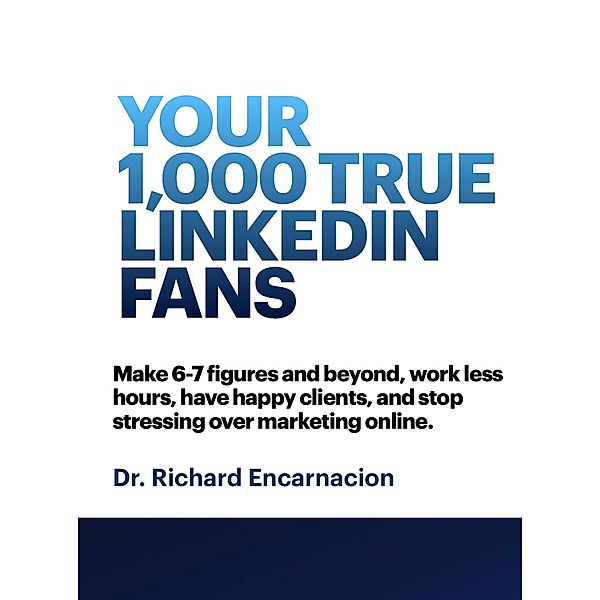Your 1,000 True Linkedin Fans, Richard Encarnacion