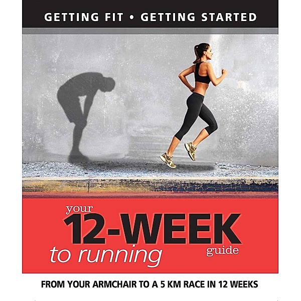 Your 12 Week Guide to Running / IMM Lifestyle Books, Daniel Ford, Paul Cowcher