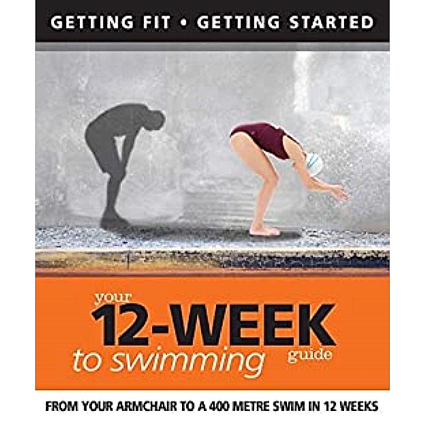 Your 12 Week Guide to Swimming, Daniel Ford, Adam Dickson
