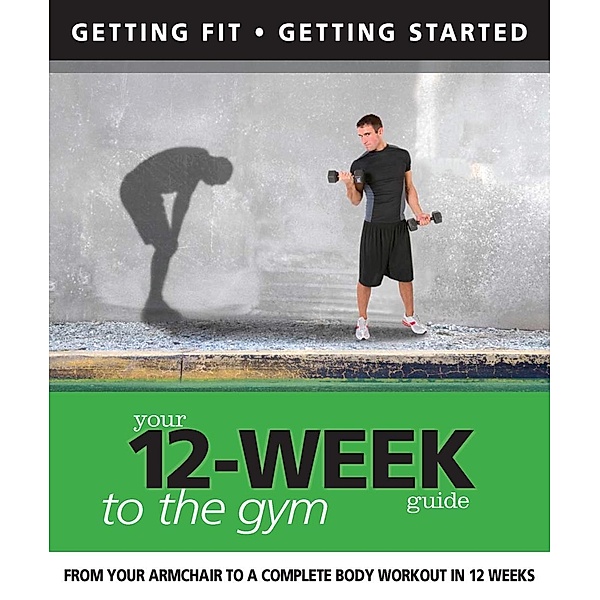 Your 12 Week Guide to the Gym / IMM Lifestyle Books, Daniel Ford, Paul Cowcher