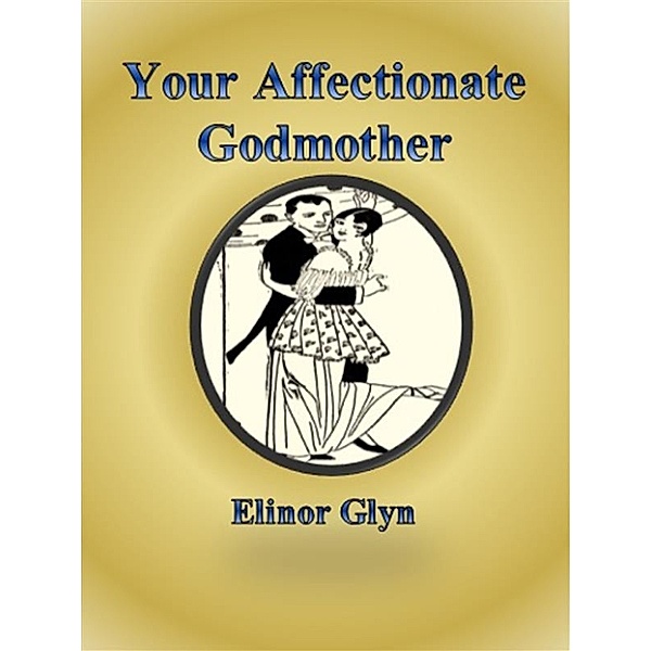 Your Affectionate Godmother, Elinor Glyn
