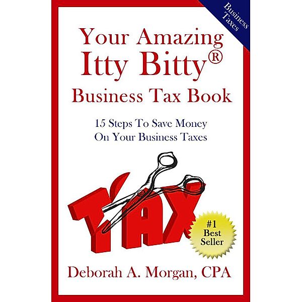 Your Amazing Itty Bitty Business Tax Book, Deborah A. Morgan