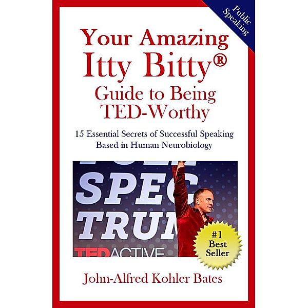 Your Amazing Itty Bitty® Guide to Being TED-Worthy, John-Alfred Kohler Bates